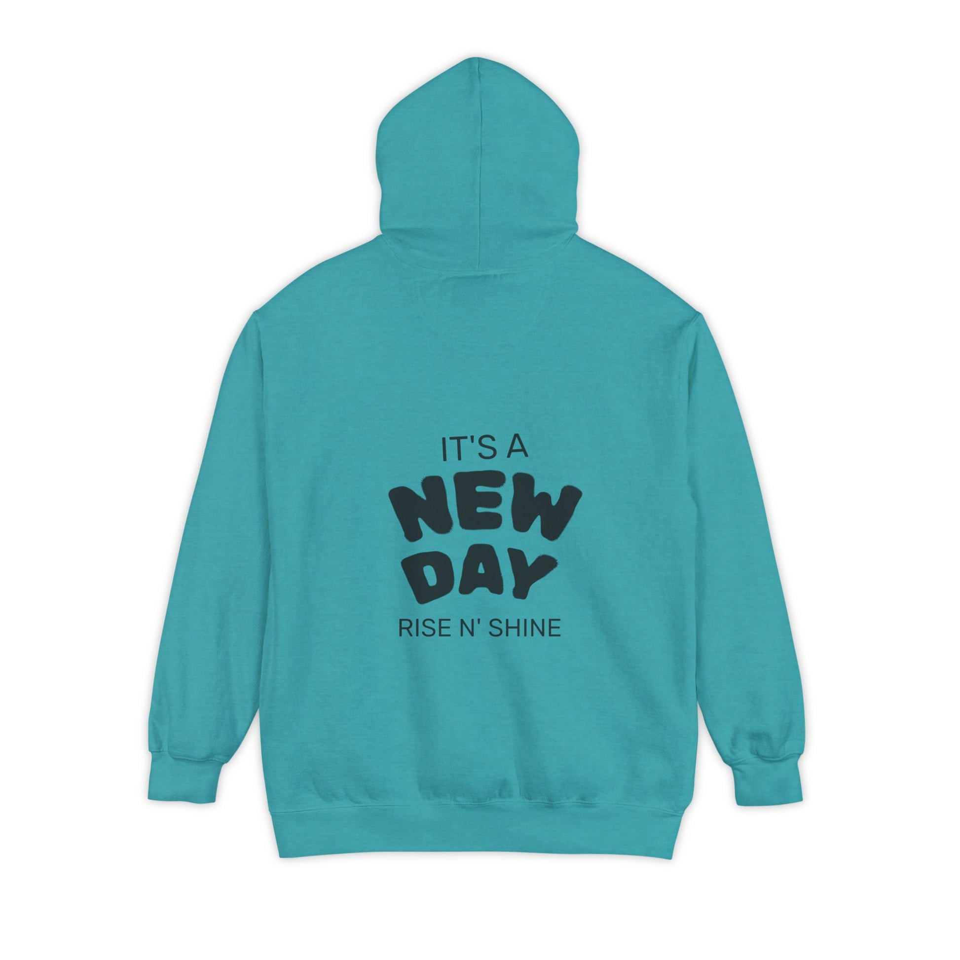 Teal hoodie with text 'It's a New Day Rise N' Shine' on the back against a white background