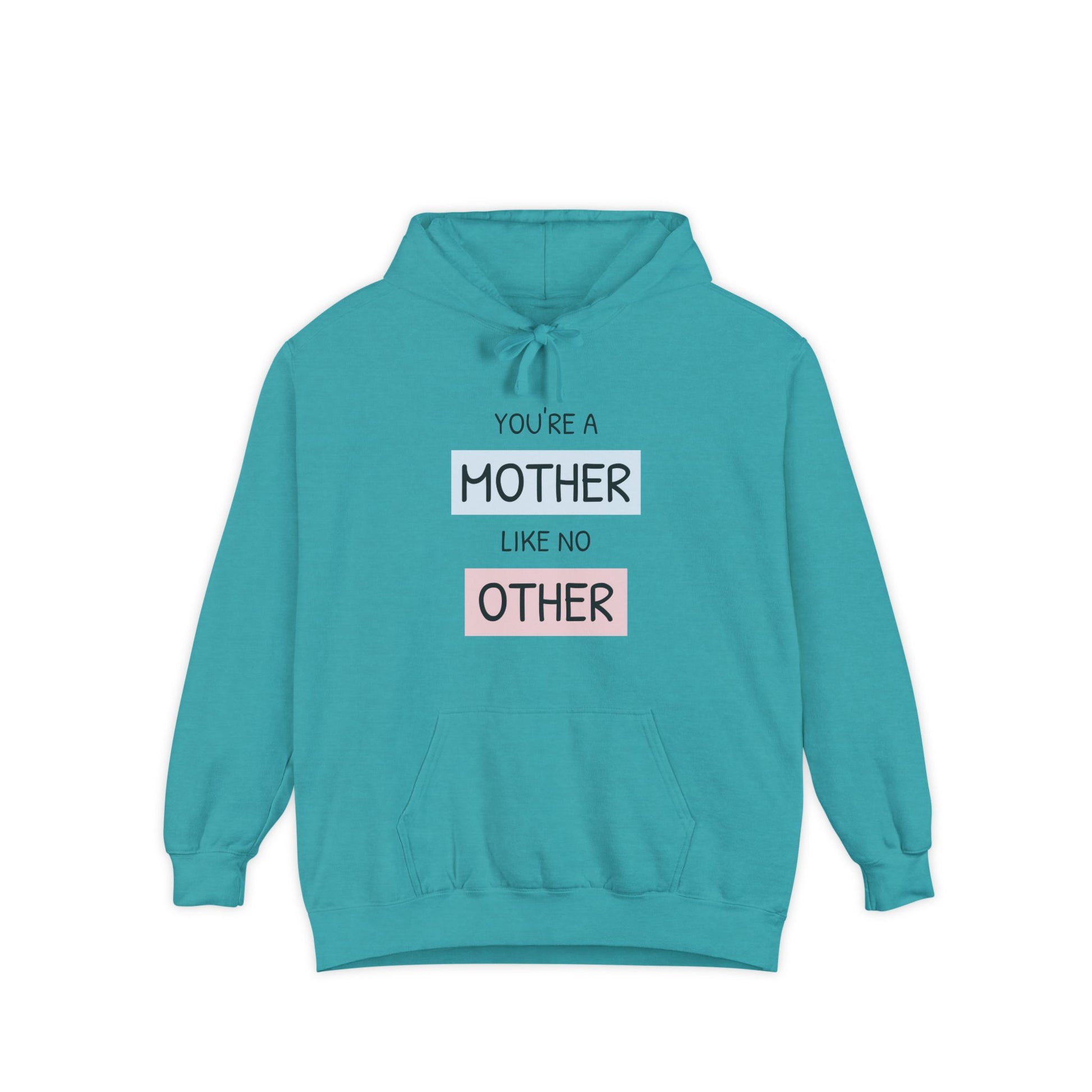 Teal hoodie with text 'YOU'RE A MOTHER LIKE NO OTHER' on a white background